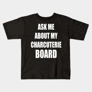Ask Me About My Charcuterie Board Kids T-Shirt